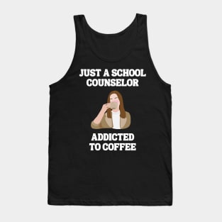 Just A School Counselor Addicted To Coffee Tank Top